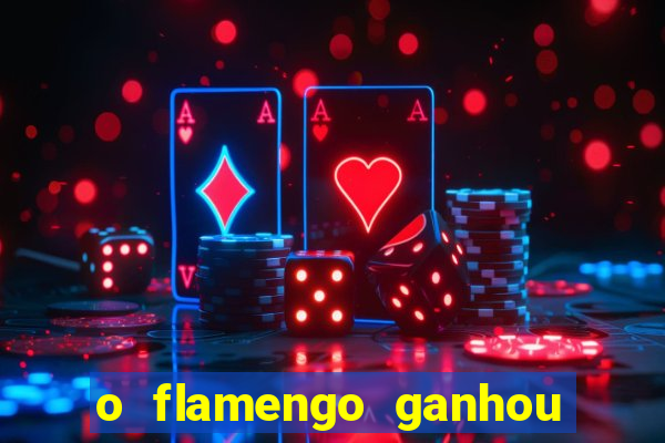 o flamengo ganhou ou perdeu hoje